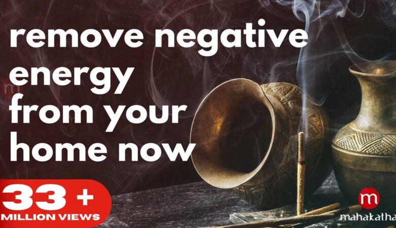 REMOVE NEGATIVE ENERGY FROM HOME